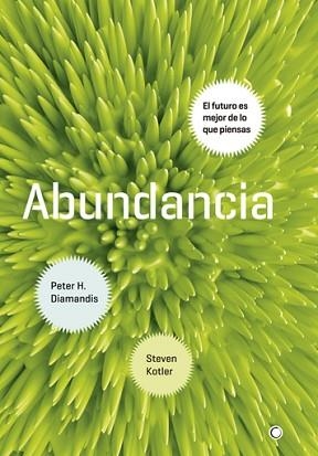 ABUNDANCIA.EL FUTURO ES MEJOR DE LO QUE PIENSAS | 9788495348920 | DIAMANDIS,PETER H./KOTLER,STEVEN | Libreria Geli - Librería Online de Girona - Comprar libros en catalán y castellano