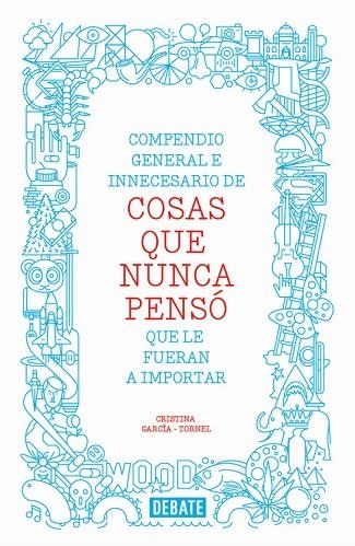 COMPENDIO GENERAL E INNECESARIO DE COSAS QUE NUNCA PENSÓ QUE LE FUERAN A IMPORTAR (TD) | 9788499923512 | GARCÍA-TORNEL,CRISTINA | Llibreria Geli - Llibreria Online de Girona - Comprar llibres en català i castellà