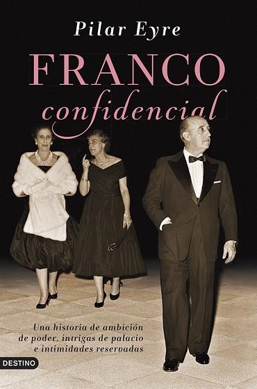 FRANCO CONFIDENCIAL.UNA HISTORIA DE AMBICIÓN DE PODER, INTRIGAS DE PALACIO E INTIMIDADAES RESERVADAS | 9788423347414 | EYRE,PILAR | Llibreria Geli - Llibreria Online de Girona - Comprar llibres en català i castellà