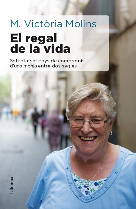 EL REGAL DE LA VIDA.SETANTA-SET ANYS DE COMPROMÍS D'UNA MONJA ENTRE DOS SEGLES | 9788466417310 | MOLINS,M.VICTÒRIA | Llibreria Geli - Llibreria Online de Girona - Comprar llibres en català i castellà