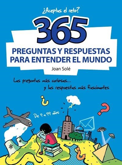 365 PREGUNTAS Y RESPUESTAS PARA ENTENDER EL MUNDO | 9788490430637 | SOLÉ,JOAN | Llibreria Geli - Llibreria Online de Girona - Comprar llibres en català i castellà