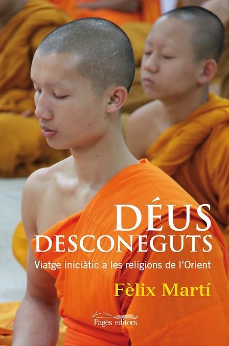 DEUS DESCONEGUTS.VIATGE INICIATIC A LES RELIGIONS DE L'ORIENT | 9788499754253 | MARTI,FELIX | Llibreria Geli - Llibreria Online de Girona - Comprar llibres en català i castellà