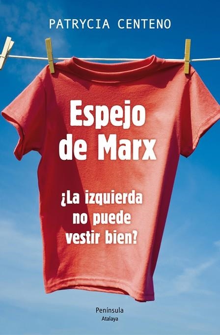 ESPEJO DE MARX.¿LA IZQUIERDA NO PUEDE VESTIR BIEN? | 9788499422787 | CENTENO,PATRYCIA | Llibreria Geli - Llibreria Online de Girona - Comprar llibres en català i castellà