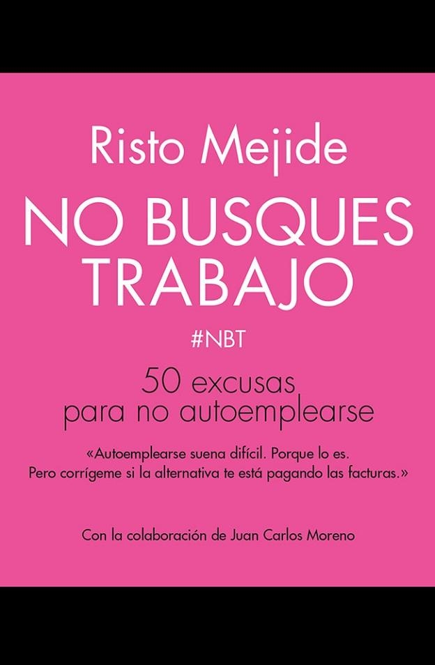 NO BUSQUES TRABAJO.50 EXCUSAS PARA NO AUTOEMPLEARSE | 9788498753356 | MEJIDE,RISTO | Llibreria Geli - Llibreria Online de Girona - Comprar llibres en català i castellà