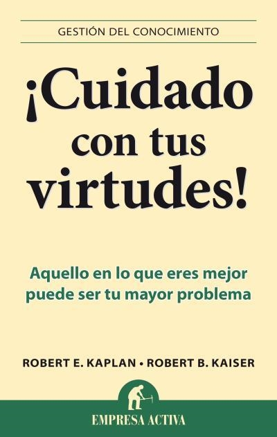 CUIDADO CON TUS VIRTUDES! | 9788496627758 | KAISER,ROBERT B./KAPLAN,ROBERT E. | Llibreria Geli - Llibreria Online de Girona - Comprar llibres en català i castellà