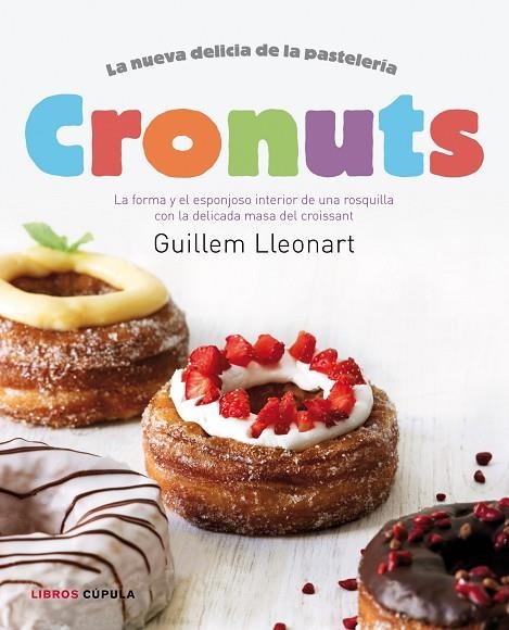 CRONUTS.LA FORMA Y EL ESPONJOSOS INTERIOR DEL DONUT CON LA DELICADA MASA DEL CROISSANT | 9788448018320 | LLEONART,GUILLEM | Llibreria Geli - Llibreria Online de Girona - Comprar llibres en català i castellà