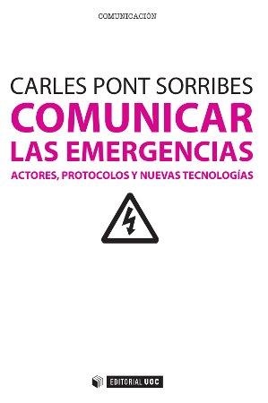 COMUNICAR LAS EMERGENCIAS.ACTORES,PROTOCOLOS Y NUEVAS TECNOLOGÍAS | 9788490297674 | PONT SORRIBES,CARLES | Llibreria Geli - Llibreria Online de Girona - Comprar llibres en català i castellà