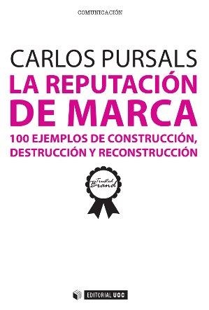 LA REPUTACIÓN DE MARCA.100 EJEMPLOS DE CONSTRUCCIÓN,DESTRUCCIÓN Y RECONSTRUCCIÓN | 9788490297629 | PURSALS,CARLOS | Llibreria Geli - Llibreria Online de Girona - Comprar llibres en català i castellà