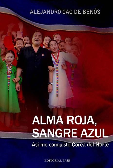 ALMA ROJA,SANGRE AZUL.ASI ME CONQUISTO COREA DEL NORTE | 9788415706151 | CAO DE BENÓS,ALEJANDRO | Llibreria Geli - Llibreria Online de Girona - Comprar llibres en català i castellà