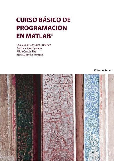 CURSO BÁSICO DE PROGRAMACIÓN EN MATLAB | 9788473605052 | SOUTO IGLESIAS, ANTONIO/BRAVO TRINIDAD, JOSÉ LUIS/CANTÓN PIRE, ALICIA/GONZÁLEZ GUTIÉRREZ, LEO MIGUEL | Llibreria Geli - Llibreria Online de Girona - Comprar llibres en català i castellà