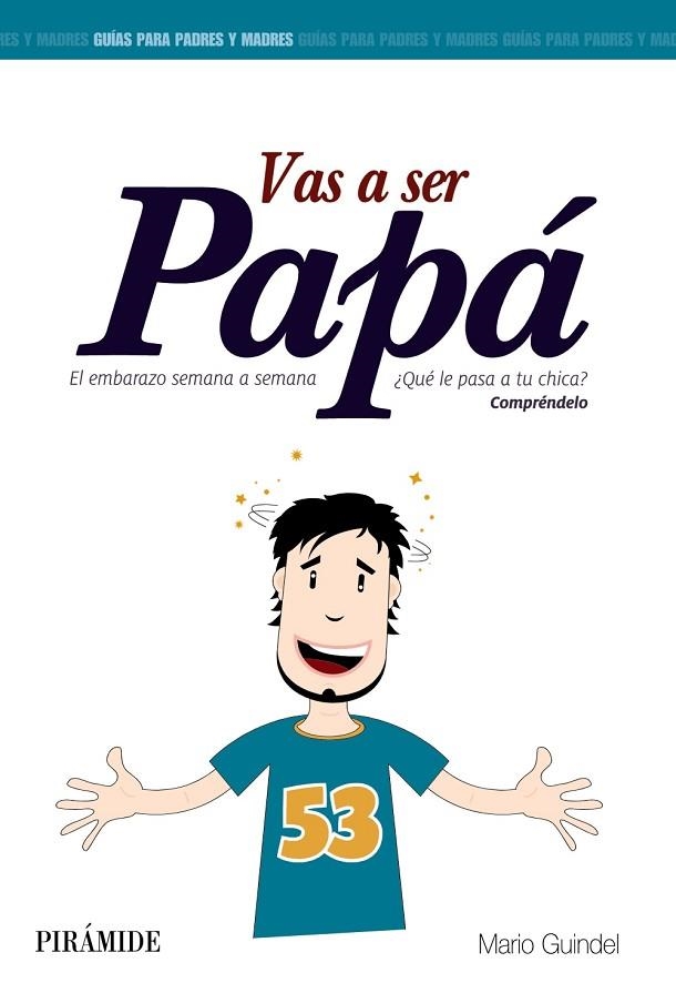 VAS A SER PAPÁ.EL EMBARAZO SEMANA A SEMANA ¿QUÉ LE PASA A TU CHICA? | 9788436829914 | GUINDEL,MARIO | Llibreria Geli - Llibreria Online de Girona - Comprar llibres en català i castellà