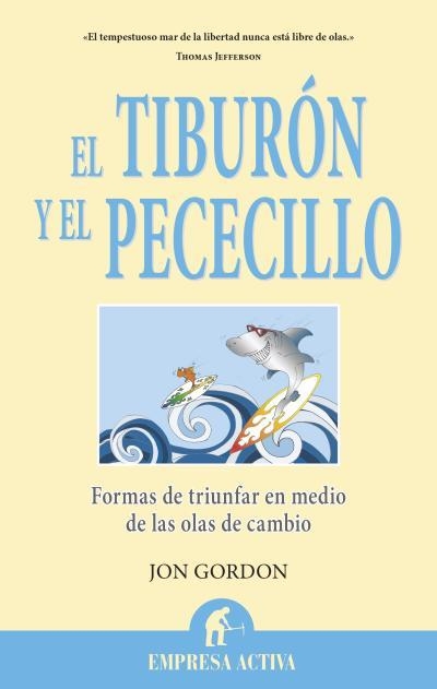 EL TIBURÓN Y EL PECECILLO.FORMAS DE TRIUNFAR EN MEDIO DE LAS OLAS DE CAMBIO | 9788496627765 | GORDON,JON | Llibreria Geli - Llibreria Online de Girona - Comprar llibres en català i castellà