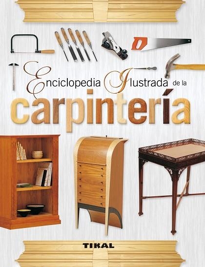 ENCICLOPEDIA ILUSTRADA DE LA CARPINTERÍA | 9788499281827 | A.A.V.V. | Libreria Geli - Librería Online de Girona - Comprar libros en catalán y castellano