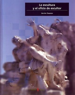 LA ESCULTURA Y EL OFICIO DE ESCULTOR | 9788476284131 | SAURAS,JAVIER | Llibreria Geli - Llibreria Online de Girona - Comprar llibres en català i castellà