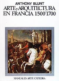 ARTE Y ARQUITECTURA EN FRANCIA 1500-1700(RUSTICA) | 9788437601069 | BLUNT,ANTHONY | Llibreria Geli - Llibreria Online de Girona - Comprar llibres en català i castellà