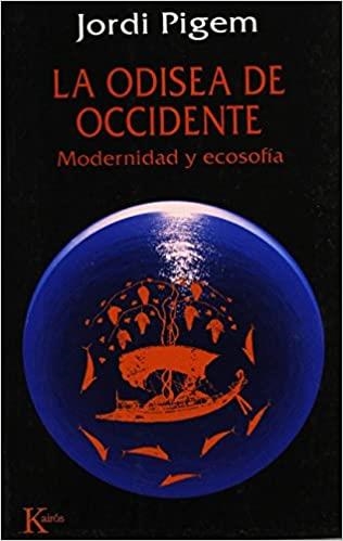 LA ODISEA DE OCCIDENTE.MODERNIDAD Y ECOSOFIA | 9788472452909 | PIGEM,JORDI | Llibreria Geli - Llibreria Online de Girona - Comprar llibres en català i castellà