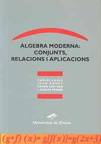 ALGEBRA MODERNA:CONJUNTS,RELACIONS I APLICACIONS | 9788488762061 | BONET,J./BERTRAN,X./CASSU,C./FERRER,J.C. | Llibreria Geli - Llibreria Online de Girona - Comprar llibres en català i castellà