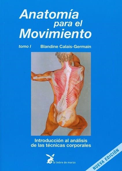 ANATOMIA PARA EL MOVIMIENTO-1.INTRODUCCION AL ANALISIS DE LAS TECNICAS CORPORALES(11ª EDICION) | 9788487403132 | CALAIS-GERMAIN,BLANDINE | Libreria Geli - Librería Online de Girona - Comprar libros en catalán y castellano