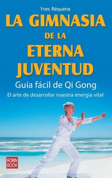 LA GIMNASIA DE LA ETERNA JUVENTUD.GUIA FACIL DE QI GONG | 9788479271923 | REQUENA,YVES | Llibreria Geli - Llibreria Online de Girona - Comprar llibres en català i castellà