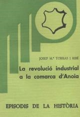 LA REVOLUCIO INDUSTRIAL A LA COMARCA D'ANOIA | 9788423201372 | TARRAS RIBE, JOSEP M. | Llibreria Geli - Llibreria Online de Girona - Comprar llibres en català i castellà