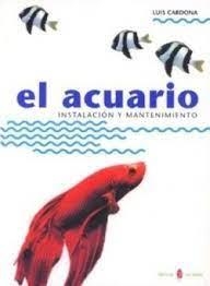 EL ACUARIO.INSTALACION Y MANTENIMIENTO | 9788476281888 | CARDONA,LUIS | Llibreria Geli - Llibreria Online de Girona - Comprar llibres en català i castellà