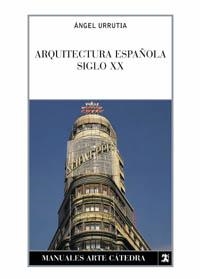 ARQUITECTURA ESPAÑOLA SIGLO XX | 9788437615325 | URRUTIA,ANGEL | Llibreria Geli - Llibreria Online de Girona - Comprar llibres en català i castellà