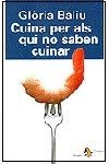 CUINA PER ALS QUI NO SABEN CUINAR | 9788473064668 | BALIU,GLORIA | Llibreria Geli - Llibreria Online de Girona - Comprar llibres en català i castellà