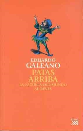 PATAS ARRIBA.LA ESCUELA DEL MUNDO AL REVES | 9788432309748 | GALEANO,EDUARDO | Libreria Geli - Librería Online de Girona - Comprar libros en catalán y castellano