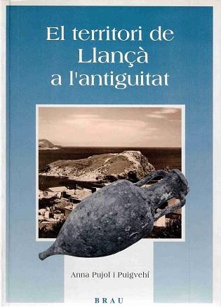 EL TERRITORI DE LLANÇA A L'ANTIGUITAT | 9788488589583 | PUJOL PUIGVEHI,ANNA | Llibreria Geli - Llibreria Online de Girona - Comprar llibres en català i castellà