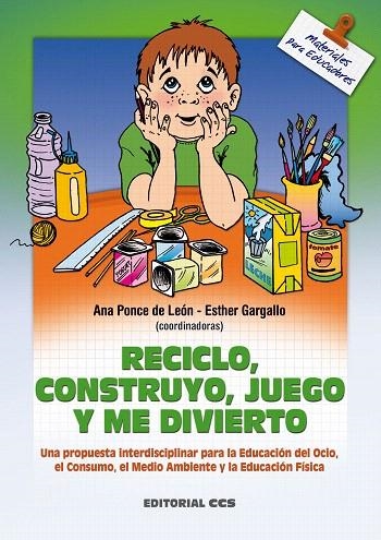 RECICLO,CONSTRUYO,JUEGO Y ME DIVIERTO | 9788483162064 | PONCE DE LEON,ANA/GARGALLO,ESTHER | Llibreria Geli - Llibreria Online de Girona - Comprar llibres en català i castellà