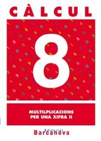 CALCUL-8.MULTIPLICACIONS PER UN XIFRA | 9788448914479 | PASTOR FERNÁNDEZ, ANDREA/RUIZ CASADO, FRANCISCO/ESCOBAR PASTOR, DIONISIO/MAYORAL PASTOR, ESTHER | Llibreria Geli - Llibreria Online de Girona - Comprar llibres en català i castellà