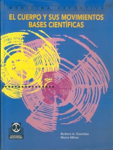 EL CUERPO Y SUS MOVIMIENTOS BASES CIENTIFICAS | 9788480194181 | GOWITZKE,BARBARA A./MILNER,MORRIS | Llibreria Geli - Llibreria Online de Girona - Comprar llibres en català i castellà