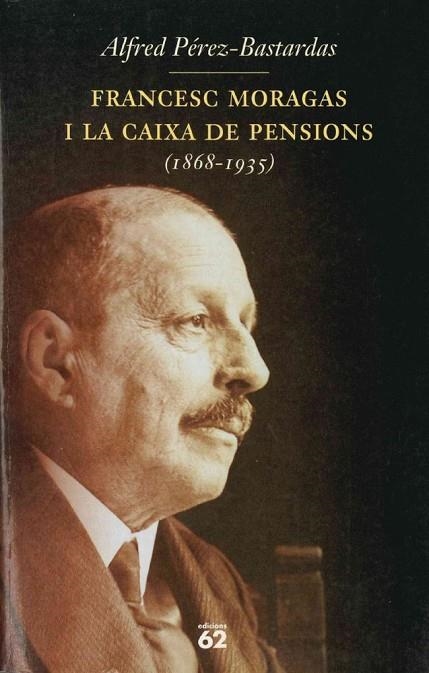 FRANCESC MORAGAS I LA CAIXA DE PENSIONS(1868-1935) | 9788429746600 | PEREZ-BASTARDAS,ALFRED | Llibreria Geli - Llibreria Online de Girona - Comprar llibres en català i castellà