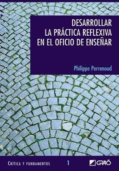 DESARROLLAR LA PRACTICA REFLEXIVA EN EL OFICIO DE ENSEÑAR | 9788478273232 | PERRENOUD,PHILIPPE | Llibreria Geli - Llibreria Online de Girona - Comprar llibres en català i castellà