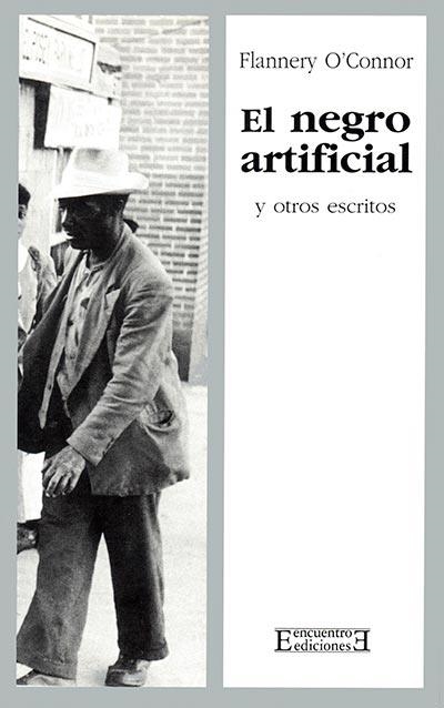 EL NEGRO ARTIFICIAL Y OTROS ESCRITOS | 9788474905991 | O'CONNOR,FLANNERY | Libreria Geli - Librería Online de Girona - Comprar libros en catalán y castellano