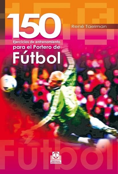 150 EJERCICIOS PARA EL PORTERO DE FUTBOL | 9788480195423 | TAELMAN,RENE | Llibreria Geli - Llibreria Online de Girona - Comprar llibres en català i castellà