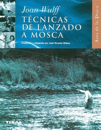 TECNICAS DE LANZADO DE MOSCA | 9788430598014 | WULFF,JOAN | Llibreria Geli - Llibreria Online de Girona - Comprar llibres en català i castellà