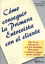 COMO CONSEGUIR LA PRIMERA ENTREVISTA CON EL CLIENTE | 9788495428448 | MORALEDA GARCIA DE LOS HUERTOS,ANGEL | Llibreria Geli - Llibreria Online de Girona - Comprar llibres en català i castellà