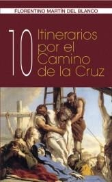 10 ITINERARIOS POR EL CAMINO DE LA CRUZ | 9788472396678 | MARTIN DEL BLANCO,FLORENTINO | Llibreria Geli - Llibreria Online de Girona - Comprar llibres en català i castellà