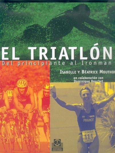 EL TRIATLON.DEL PRINCIPIANTE AL IRONMAN | 9788480196147 | MOUTHON,ISABELLE Y BEATRICE | Llibreria Geli - Llibreria Online de Girona - Comprar llibres en català i castellà