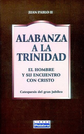 ALABANZA A LA TRINIDAD.EL HOMBRE Y SU ENCUENTRO CO | 9788482396156 | JUAN PABLO II | Llibreria Geli - Llibreria Online de Girona - Comprar llibres en català i castellà