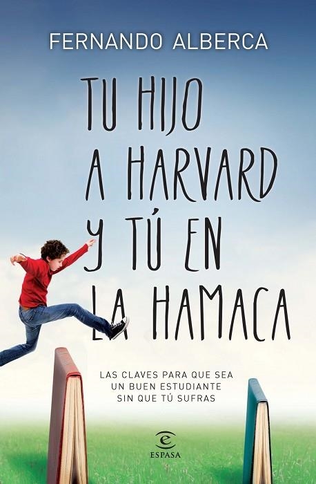 TU HIJO A HARVARD Y TÚ EN LA HAMACA.LAS CLAVES PARA QUE SEA UN BUEN ESTUDIANTE SIN QUE TÚ SUFRAS | 9788467040418 | ALBERCA,FERNANDO | Libreria Geli - Librería Online de Girona - Comprar libros en catalán y castellano