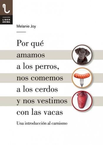 POR QUÉ AMAMOS A LOS PERROS,NOS COMEMOS A LOS CERDOS Y NOS VESTIMOS CON LAS VACAS | 9788416032013 | JOY,MELANIE | Llibreria Geli - Llibreria Online de Girona - Comprar llibres en català i castellà