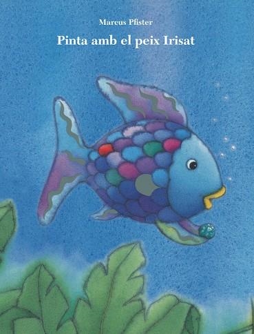 PINTA AMB EL PEIX IRISAT | 9788401906428 | PFISTER,MARCUS | Llibreria Geli - Llibreria Online de Girona - Comprar llibres en català i castellà