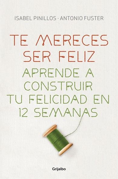 TE MERECES SER FELIZ.APRENDE A CONSTRUIR TU FELICIDAD EN 12 SEMANAS | 9788425351327 | PINILLOS,ISABEL/FUSTER,ANTONIO | Llibreria Geli - Llibreria Online de Girona - Comprar llibres en català i castellà