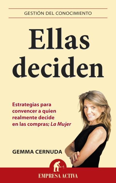 ELLAS DECIDEN.ESTRATEGIAS PARA CONVENCER A QUIEN REALMENTE DECIDE EN LAS COMPRAS; LA MUJER | 9788496627918 | CERNUDA,GEMMA | Llibreria Geli - Llibreria Online de Girona - Comprar llibres en català i castellà