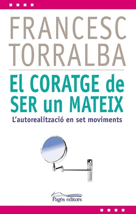 EL CORATGE DE SER UN MATEIX,L'AUTOREALITZACIÓ EN SET MOVIMENTS | 9788499754321 | TORRALBA,FRANCESC | Libreria Geli - Librería Online de Girona - Comprar libros en catalán y castellano