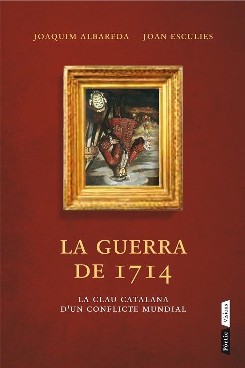 LA GUERRA DEL 1714.LA CLAU CATALANA D'UN CONFLICTE MUNDIAL | 9788498092660 | ALBAREDA,JOAQUIM/ESCULIES,JOAN | Llibreria Geli - Llibreria Online de Girona - Comprar llibres en català i castellà