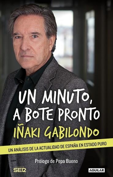 UN MINUTO,A BOTE PRONTO.UN ANÁLISIS DE LA ACTUALIDAD DE ESPAÑA EN ESTADO PURO | 9788403014053 | GABILONDO,IÑAKI | Llibreria Geli - Llibreria Online de Girona - Comprar llibres en català i castellà