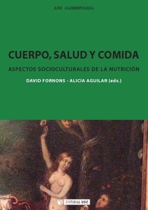 CUERPO,SALUD Y COMIDA.ASPECTOS SOCIOCULTURALES DE LA NUTRICIÓN | 9788490640081 | FORNONS,DAVID/AGUILAR,ALICIA (EDS.) | Llibreria Geli - Llibreria Online de Girona - Comprar llibres en català i castellà